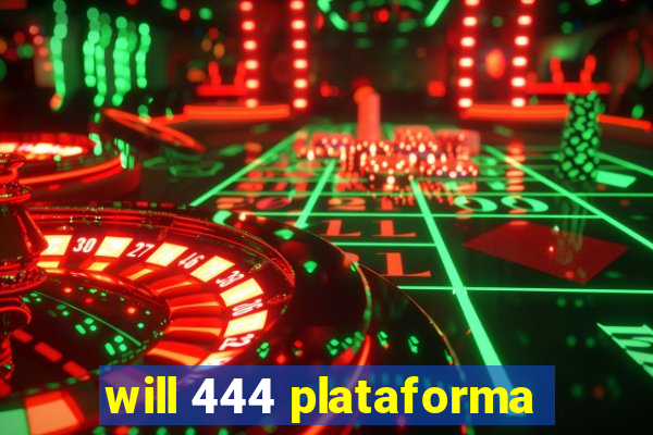 will 444 plataforma